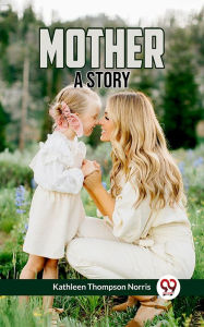 Title: Mother A Story, Author: Kathleen Thompson Norris