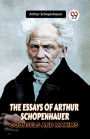 The Essays of Arthur Schopenhauer Counsels and Maxims