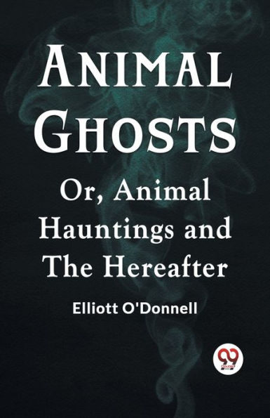 Animal Ghosts Or, Animal Hauntings And The Hereafter