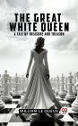 The Great White Queen A Tale Of Treasure And Treason