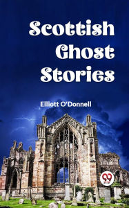 Title: Scottish Ghost Stories, Author: Elliott O'Donnell