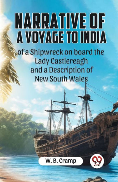 Narrative Of A Voyage To India Of A Shipwreck On Board The Lady Castlereagh And A Description Of New South Wales