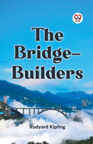 Title: The Bridge-Builders, Author: Rudyard Kipling