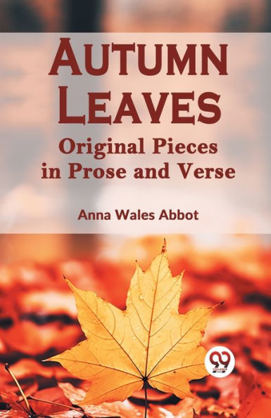 Autumn Leaves Original Pieces In Prose And Verse
