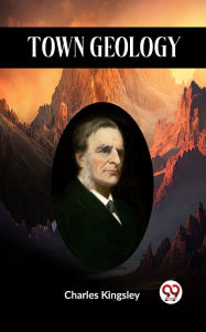 Title: Town Geology, Author: Charles Kingsley
