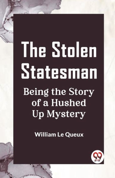 the Stolen Statesman Being Story of a Hushed Up Mystery