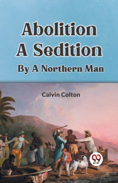 Abolition A Sedition By A Northern Man