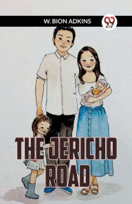 Title: The Jericho Road, Author: W Bion Adkins