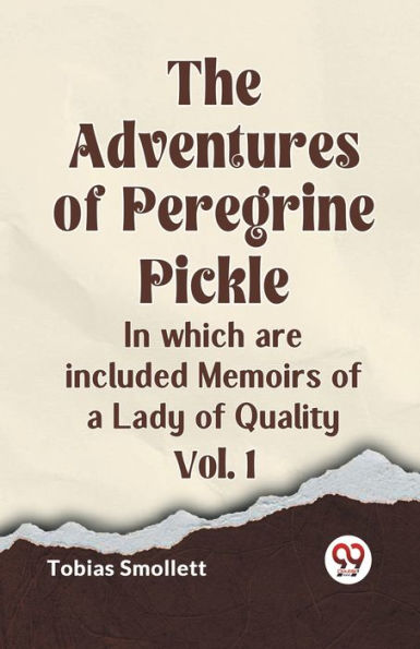 The Adventures of Peregrine Pickle In which are included Memoirs of a Lady of Quality Vol. 1