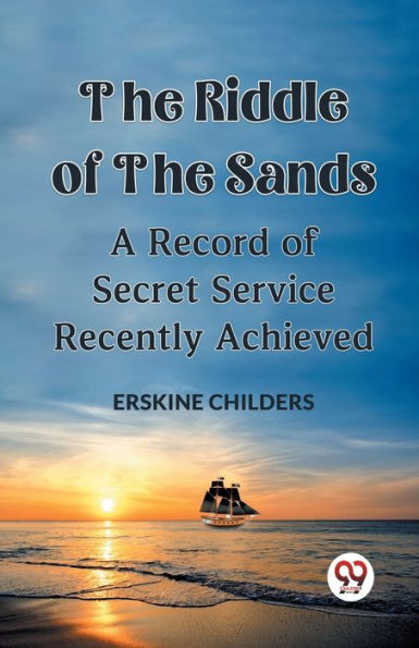 The Riddle Of The Sands A Record of Secret Service Recently Achieved