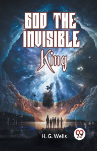 Title: God The Invisible King, Author: H. G. Wells