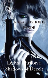 Title: Lethal Illusion 1 Shadows of Deceit: 1, Author: Nabal Kishore Pande