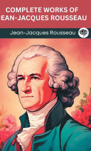 Title: Complete Works of Jean-Jacques Rousseau (Grapevine edition), Author: Jean-Jacques Rousseau