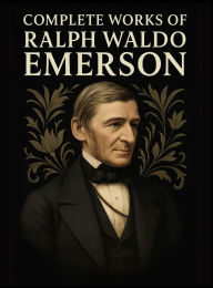 Title: Complete Works of Ralph Waldo Emerson (Grapevine Edition), Author: Ralph Waldo Emerson