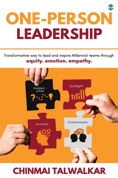 One-Person Leadership: Transformative way to lead and inspire Millennial teams through equity. emotion. empathy.