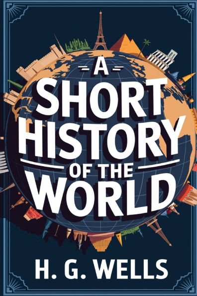 A Short History of the World: Tracing Humanity's Journey from Ancient Times to Modern Era (Grapevine Classics)