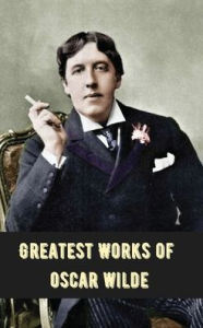 Title: Greatest Works of Oscar Wilde (Deluxe Hardbound Edition), Author: Oscar Wilde