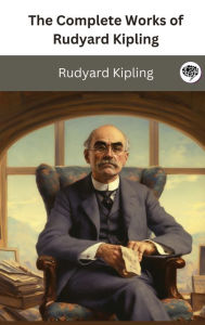 Title: The Complete Works of Rudyard Kipling, Author: Rudyard Kipling