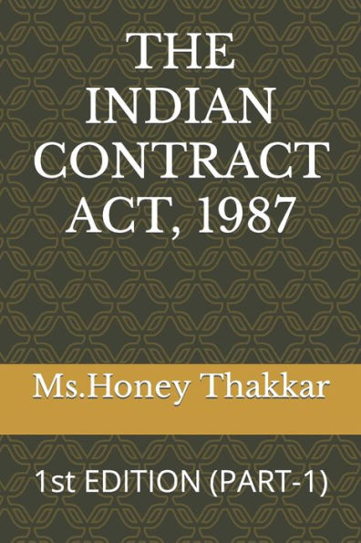 The Indian Contract Act, 1987: 1st EDITION (PART-1)