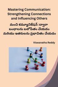 Title: Mastering Communication Strengthening Connections and Influencing Others, Author: Viswanatha Reddy