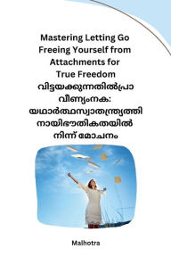 Title: Mastering Letting Go Freeing Yourself from Attachments for True Freedom, Author: Malhotra