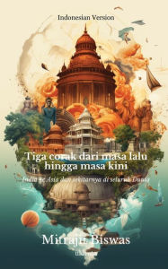 Title: Tiga corak dari masa lalu hingga masa kini: India ke Asia dan sekitarnya di seluruh Dunia, Author: Mitrajit Biswas