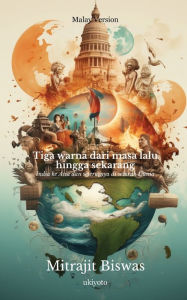 Title: Tiga warna dari masa lalu hingga sekarang: India ke Asia dan seterusnya di seluruh Dunia, Author: Mitrajit Biswas