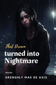 Title: That Dream turned into Nightmare, Author: Grenshly Mae De Asis