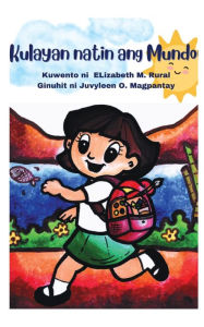 Title: Kulayan natin ang Mundo, Author: Elizabeth Malbas Rural
