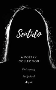 Title: Sentido: A Poetry Collection, Author: Judy Azul
