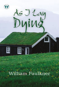 Title: As I Lay Dying, Author: William Faulkner