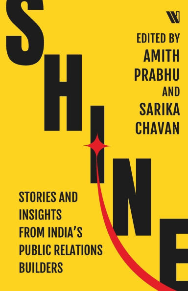 Shine: Stories and Insights from India's Public Relations Builders