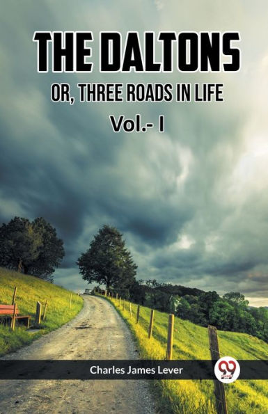 The Daltons Or, Three Roads Life Vol.- I