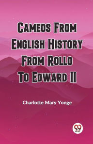 Title: Cameos from English History from Rollo to Edward II, Author: Charlotte Mary Yonge