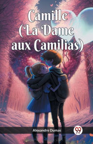 Title: Camille (La Dame aux Camilias), Author: Alexandre Dumas