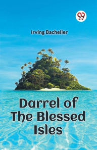 Title: Darrel of the Blessed Isles, Author: Irving Bacheller