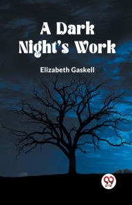 Title: A Dark Night's Work, Author: Elizabeth Gaskell