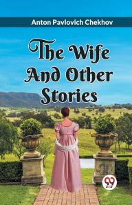 Title: The Wife and Other Stories, Author: Anton Chekhov