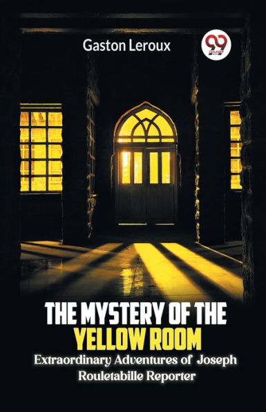 the Mystery of Yellow Room Extraordinary Adventures Joseph Rouletabille Reporter