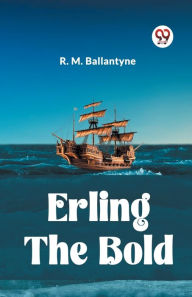 Title: Erling the Bold, Author: Robert Michael Ballantyne