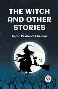Title: The Witch and Other Stories, Author: Anton Chekhov