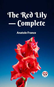 Title: The Red Lily - Complete, Author: Anatole France