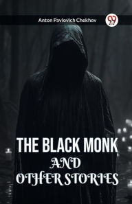 Title: The Black Monk and Other Stories, Author: Anton Chekhov