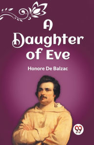 Title: A Daughter of Eve, Author: Honore de Balzac