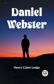 Title: Daniel Webster, Author: Henry Cabot Lodge
