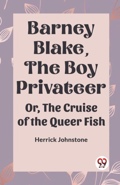 Barney Blake, The Boy Privateer Or, The Cruise Of The Queer Fish