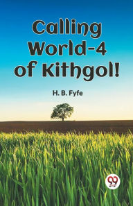 Title: Calling World-4 of Kithgol!, Author: H B Fyfe