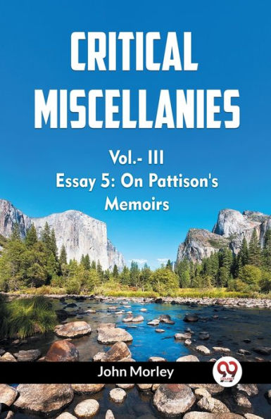 CRITICAL MISCELLANIES Vol.- III ESSAY 5: On Pattison's Memoirs