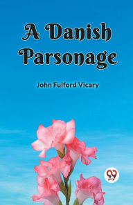 Title: A Danish Parsonage, Author: John Fulford Vicary