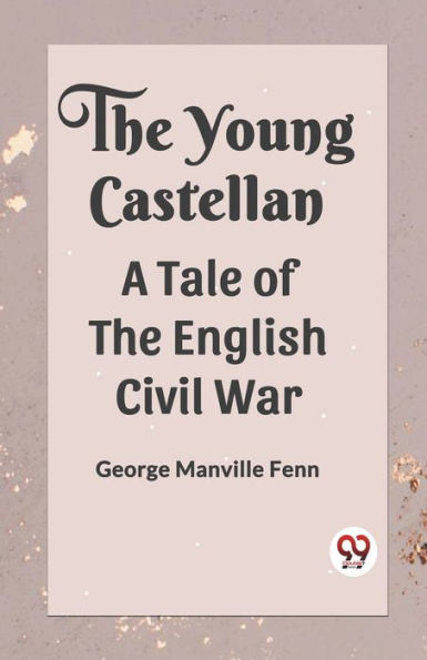 the Young Castellan A Tale of English Civil War
